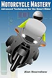 Motorcycle Mastery Advanced Techniques For The Smart Rider English Edition