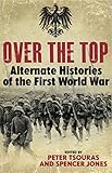 Over The Top Alternative Histories Of The First World War English Edition