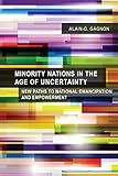Minority Nations In The Age Of Uncertainty New Paths To National Emancipation And Empowerment English Edition