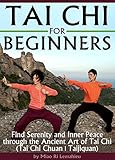 Tai Chi For Beginners Find Serenity And Inner Peace Through The Ancient Art Of Tai Chi Tai Chi Chuan Taijiquan English Edition