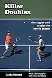 Killer Doubles Strategies And Tactics For Better Tennis English Edition