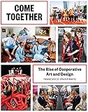 Come Together The Rise Of Cooperative Art And Design English Edition