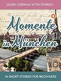 Learn German With Stories Momente In Mnchen 10 Short Stories For Beginners Dino Lernt Deutsch 4 German Edition