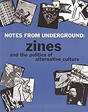 Notes From Underground Zines And The Politics Of Alternative Culture Zinesters Guide English Edition