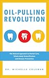 Oil Pulling Revolution The Natural Approach To Dental Care Wholebody Detoxification And Disease Prevention English Edition