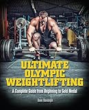 Ultimate Olympic Weightlifting A Complete Guide To Barbell Liftsfrom Beginner To Gold Medal A Complete Guide To Barbell Liftsfrom Beginner To Gold Medal English Edition