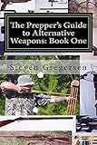 The Preppers Guide To Alternative Weapons Book One Muzzleloaders Crossbows Airguns Bows English Edition