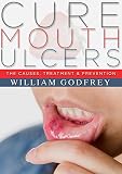 Cure Mouth Ulcers The Causes Treatment Prevention