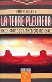 La Terre Pleurera Une Histoire De Lamrique Indienne Terre Indienne