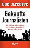 Gekaufte Journalisten Wie Politiker Geheimdienste Und Hochfinanz Deutschlands Massenmedien Lenken German Edition