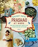 Prashad At Home Everyday Indian Cooking From Our Vegetarian Kitchen English Edition
