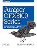 Juniper Qfx5100 Series A Comprehensive Guide To Building Nextgeneration Networks English Edition