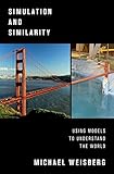 Simulation And Similarity Using Models To Understand The World Oxford Studies In Philosophy Of Science English Edition
