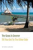 The Grass Is Greener Till You Get To The Other Side
