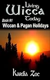 Wiccan Pagan Holidays An Easy Beginners Guide To Celebrating Sabbats And Esbats Living Wicca Today Book 1 English Edition