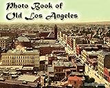 Photo Book Of Old Los Angeles More Than 40 Historic Photos Of Los Angeles Los Angeles Now And Then Los Angeles Then And Now Los Angeles 1940s Historic Los Angeles English Edition