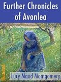 Further Chronicles Of Avonlea Illustrated Classics Of North American Literature Book 6