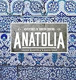 Anatolia Adventures In Turkish Cooking English Edition