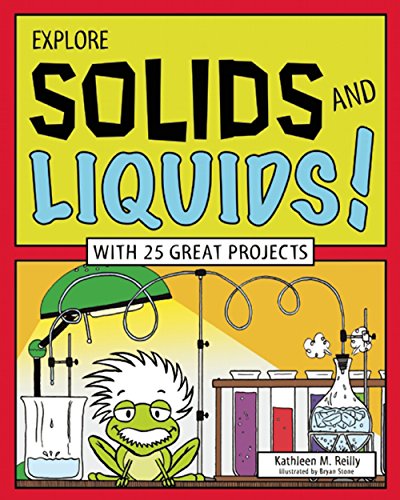 Explore Solids And Liquids! (By: Bryan Stone,Kathleen M. Reilly) cover