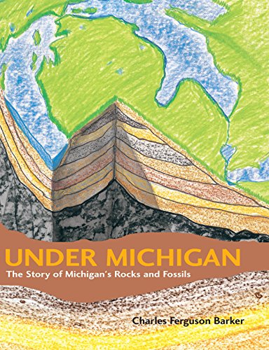 Under Michigan: The Story of Michigan's Rocks and Fossils (By: Charles Ferguson Barker) cover