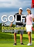 Golf For Beginners Learn How To Play Golf The Rules Of Golf And Other Golf Tips For Beginners