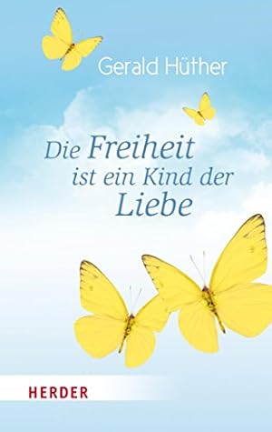 Das Wesen der Liebe Gerald Hüther