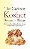 The Greatest Kosher Recipes In History Delicious Fast Easy Kosher Recipes That Your Family Will Love English Edition