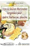 Dips & Sauces Marinades Originales Pour Ap%C3%A9ro, Barbecue, Plancha: Plus De 100 Recettes Faciles De M%C3%A9langes D'%C3%A9pices Et Aromates Pour Dips, Trempettes. Version Gourmande Et Light Pour Les R%C3%A9gimes