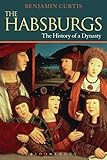 The Habsburgs The History Of A Dynasty Dynasties English Edition