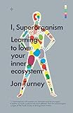 I Superorganism Learning To Love Your Inner Ecosystem English Edition