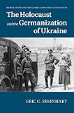 The Holocaust And The Germanization Of Ukraine Publications Of The German Historical Institute English Edition