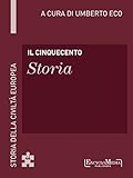 Il Cinquecento Storia Storia Della Civilt Europea A Cura Di Umberto Eco 45 Italian Edition