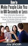 How To Connect With People Make People Like You In 60 Seconds Or Less Know What To Say To Anyone Be Popular English Edition