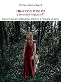 I Narcisisti Perversi E Le Unioni Impossibili Sopravvivere Alla Dipendenza Affettiva E Ritrovare Se Stessi Italian Edition