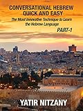Conversational Hebrew Quick And Easy The Most Innovative And Revolutionary Technique To Learn The Hebrew Language For Beginners Intermediate And Advanced Speakers English Edition