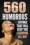 Funny Quotes 560 Humorous Sayings That Will Keep You Laughing All Day Even After Reading Them