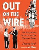 Out On The Wire The Storytelling Secrets Of The New Masters Of Radio English Edition