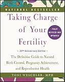 Taking Charge Of Your Fertility The Definitive Guide To Natural Birth Control Pregnancy Achievement And Reproductive Health English Edition