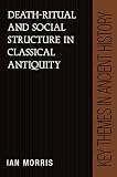 Deathritual And Social Structure In Classical Antiquity Key Themes In Ancient History English Edition