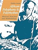 African Polyphony And Polyrhythm Musical Structure And Methodology English Edition