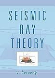 Seismic Ray Theory English Edition
