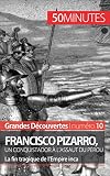 Francisco Pizarro Un Conquistador Lassaut Du Prou La Fin Tragique De Lempire Inca Grandes Dcouvertes T 10