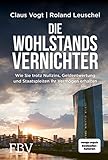 Die Wohlstandsvernichter Wie Sie Trotz Nullzins Geldentwertung Und Staatspleiten Ihr Vermgen Erhalten German Edition