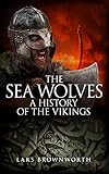 The Sea Wolves A History Of The Vikings English Edition