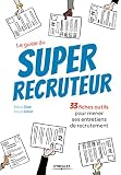 Le Guide Du Super Recruteur 33 Fiches Outils Pour Mener Ses Entretiens De Recrutement