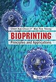 Bioprintingprinciples And Applications World Scientific Series In 3d Printing Book 1 English Edition
