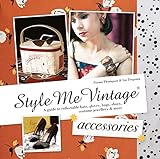 Style Me Vintage Accessories A Guide To Collectable Hats Gloves Bags Shoes Costume Jewellery More English Edition
