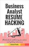 Business Analyst Resume Hacking Shortcuts To Outshining Your Peers And Getting Interviews Business Administration Book 1 English Edition