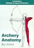 Archery Anatomy An Introduction To Techniques For Improved Performance English Edition