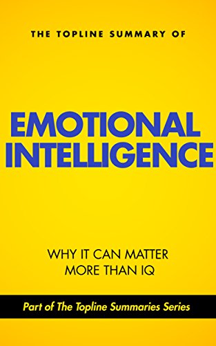 The Topline Summary of Daniel Goleman's Emotional Intelligence - Why It May Matter More than IQ book cover